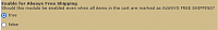 Click image for larger version. 

Name:	Enable For Always Free Shipping Screenshot.png 
Views:	27 
Size:	5.8 KB 
ID:	20636
